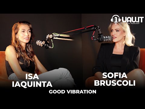 Isa Iaquinta e Sofia Bruscoli - Good Vibration di UAU.it - S01 E04