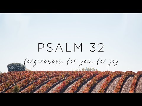Psalm 32: Forgiveness, For You, For Joy