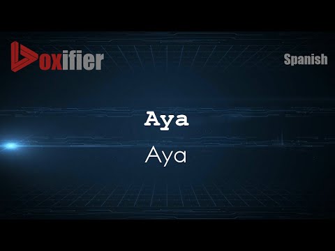 How to Pronounce Aya (Aya) in Spanish - Voxifier.com