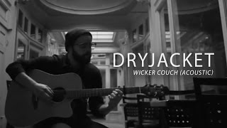 Dryjacket - Wicker Couch (Acoustic)