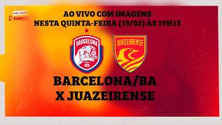 BARCELONA BA X JUAZEIRENSE | AO VIVO COM IMAGENS | 19/02/2026