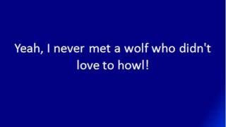 I Never Met A Wolf Who Didn&#39;t Love to Howl