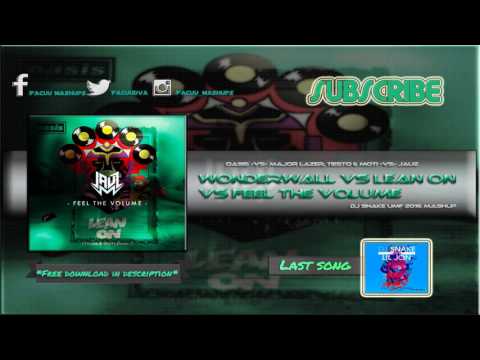 Wonderwall vs Lean On vs Feel The Volume (Dj Snake Mashup)