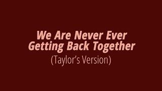 [LYRICS] WE ARE NEVER EVER GETTING BACK TOGETHER (Taylor&#39;s Version) -  Taylor Swift