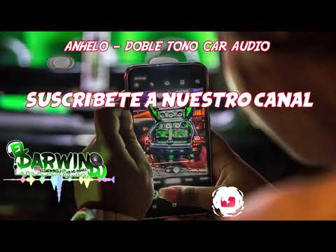Anhelo - CAR AUDIO DOBLE TONO - ElDarwinDj2k21