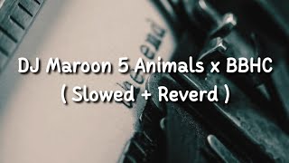 Download lagu DJ Maroon 5 Animals x BBHC ( Slowed   Reverd ) mp3