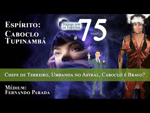 Cortes DcE #75 * Médium de Caboclo, Chefe de Terreiro, Umbanda no Astral, Caboclo é Bravo? *