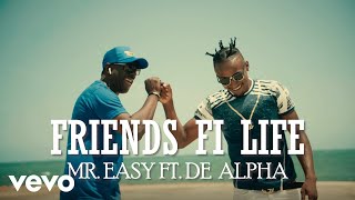 Mr. Easy, De Alpha - Friends Fi Life (Official Video)