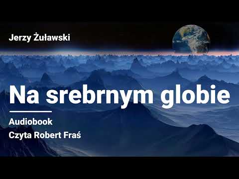 Jerzy Żuławski – Na srebrnym globie – Trylogia Księżycowa, część 1 | Czyta Robert Fraś AUDIOBOOK PL