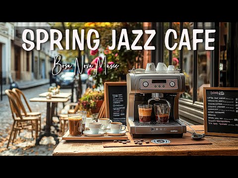 Chill Out in Style ☕ Spring Jazz Cafe Music and Relaxing Bossa Nova Melodies 🎵☕