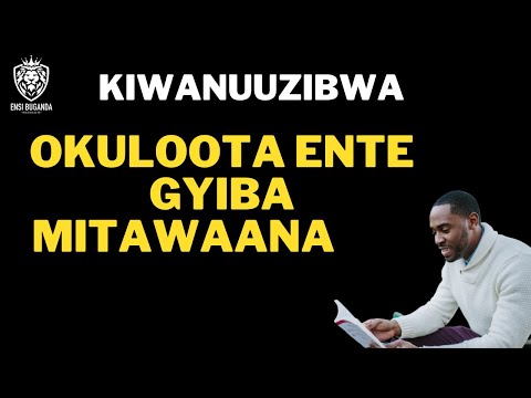KIWANUUZIBWA NTI OKULOOTA ENTE