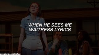 When He Sees Me - Waitress Lyrics