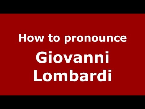 How to pronounce Giovanni Lombardi (Italian/Italy)  - PronounceNames.com