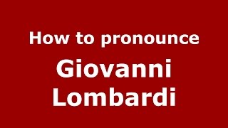 How to pronounce Giovanni Lombardi
