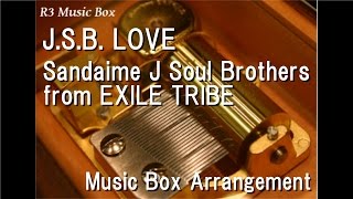 J.S.B. LOVE/Sandaime J Soul Brothers from EXILE TRIBE [Music Box]