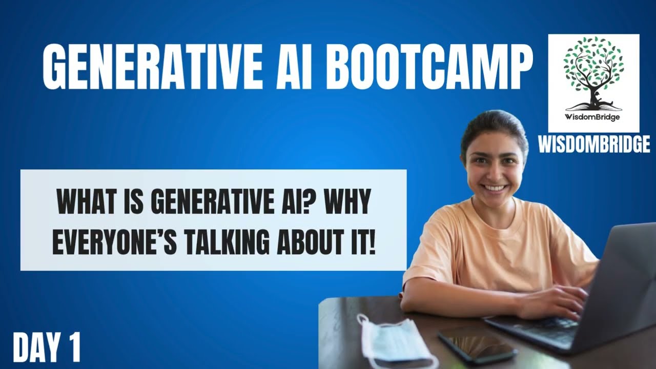 Generative AI Bootcamp Part 1: What Is it AI & Why It Matters | WisdomBridge Generative AI Bootcamp