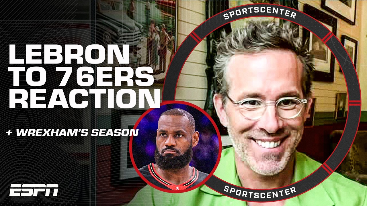Ryan Reynolds & Rob Mac react to LeBron signing with the 76ers 👀 + Wrexham’s journey | SportsCenter