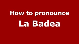 How to pronounce La Badea