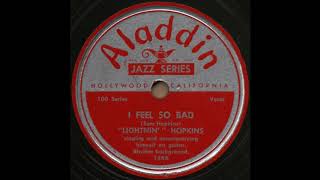 I FEEL SO BAD / “LIGHTNIN’” HOPKINS [Aladdin 168A]