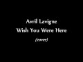 Avril Lavigne - Wish You Were Here ( acoustic ...