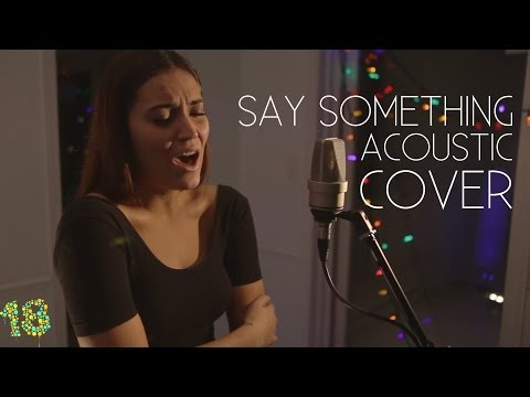 SAY SOMETHING - A GREAT BIG WORLD & CHRISTINA AGUILERA BY 18 Feat. Carolane Closset