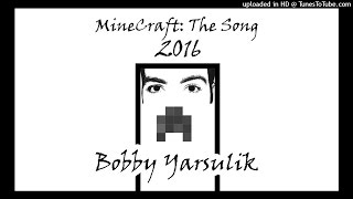 "MineCraft: The Song (2016 EDITION)" by Bobby Yarsulik
