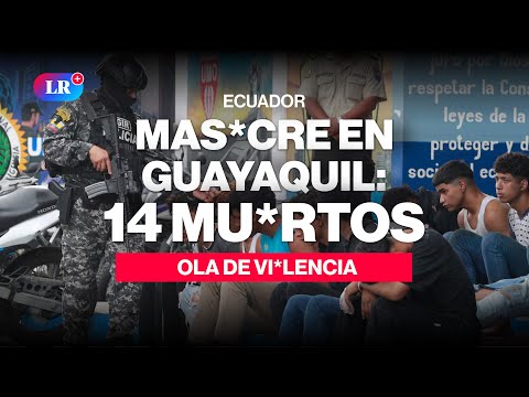 ECUADOR en CRISIS: M*SACRE en GUAYAQUIL y ola de VI*LENCIA #NewsLR