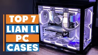 7 Best Lian Li PC Cases You Need for a Stunning Setup!