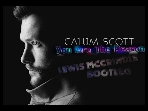 Calum Scott - You Are The Reason (Lewis McCrindle Bootleg Video Edit)