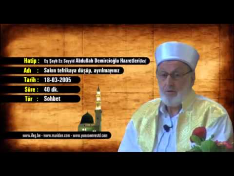 Abdullah Demircioğlu - Sakın ha tefrikaya düşüp ayrılmayınız 18-03-2005
