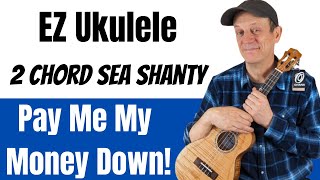 EZ Ukulele 2 Chord Sea Shanty - Pay Me My Money Down - Bruce Springsteen, Pete Seeger, Kingston Trio