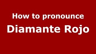 How to pronounce Diamante Rojo