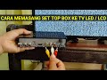 CARA MEMASANG SET TOP BOX KE TV LED SET TOP BOX