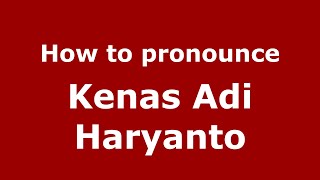 How to pronounce Kenas Adi Haryanto