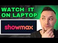 How To Watch Showmax On Laptop 2024 QUICK GUIDE
