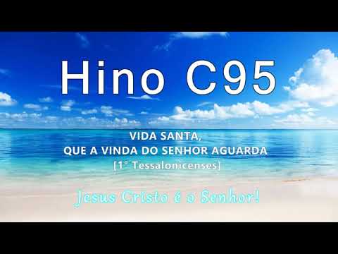 Hino C95   Vida santa, que a vinda do Senhor aguardua.