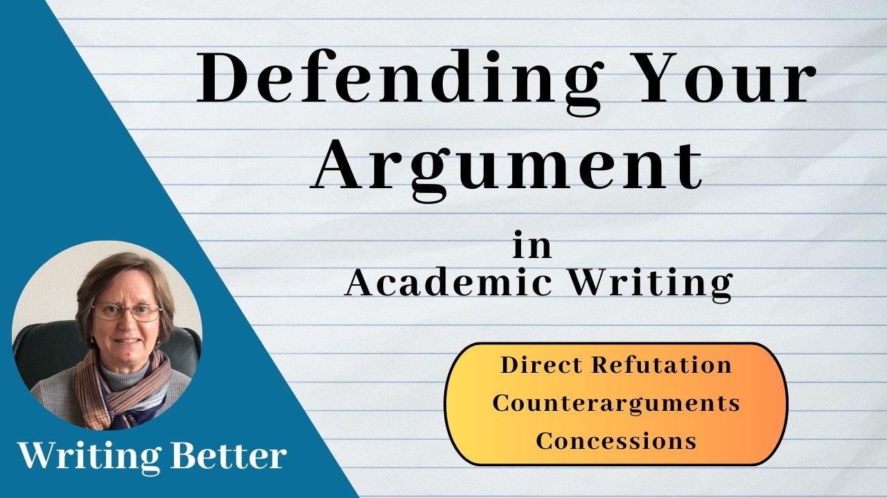 Defending Your Argument in Academic Writing: Direct Refutation, Counterargument, Concession