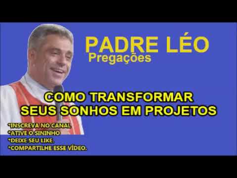 COMO TRANSFORMAR SEUS SONHOS EM PROJETOS - PADRE LÉO