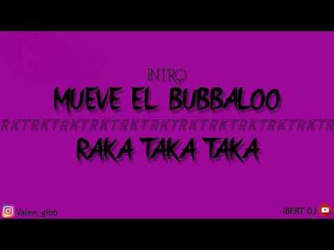 INTRO MUEVE EL BUBBALOO + RAKA TAKA TAKA - RKT - IBERT DJ