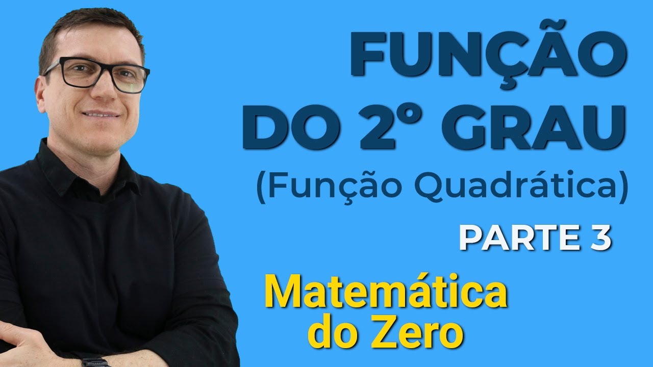 Função do 2° Grau (Função Quadrática) Parte 3 | Matemática do Zero | Funções - Aula 04