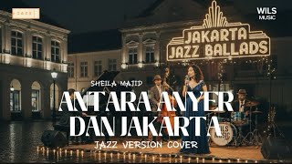 Antara Anyer dan Jakarta (Jazz Cover) – Sheila Majid | Nyaman Banget Buat Malam Hari