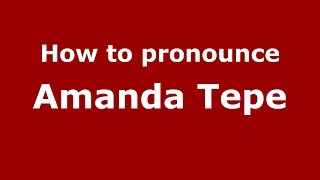 How to pronounce Amanda Tepe