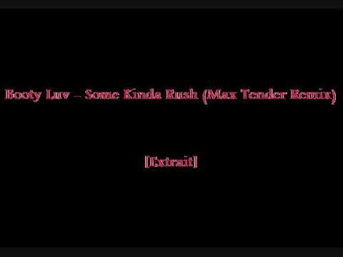 Booty Luv   Some Kinda Rush Max Tender Remix Extrait