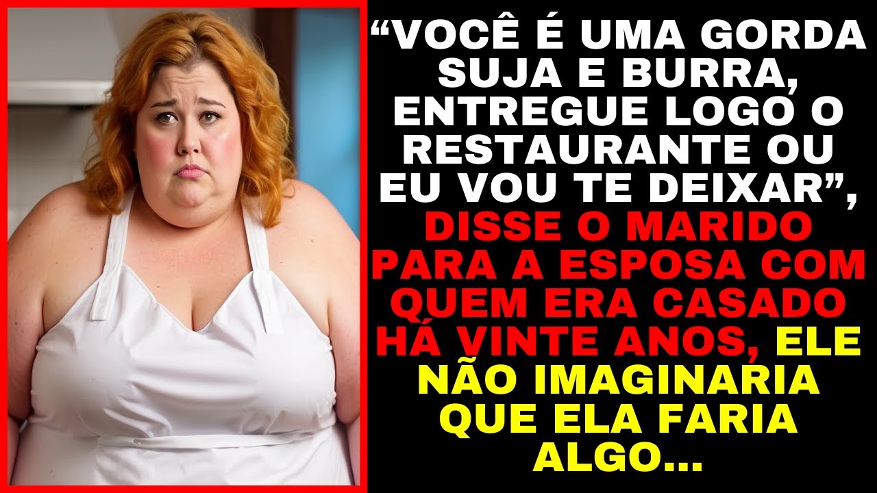 “Gorda Burra, Entregue Logo o Restaurante!” Marido Humilha Esposa Após 20 Anos de Casamento