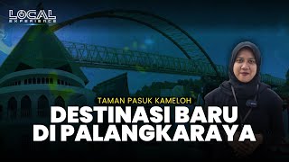 Taman Pasuk Kameloh, Daya Tarik Wisata Baru di Kota Palangkaraya