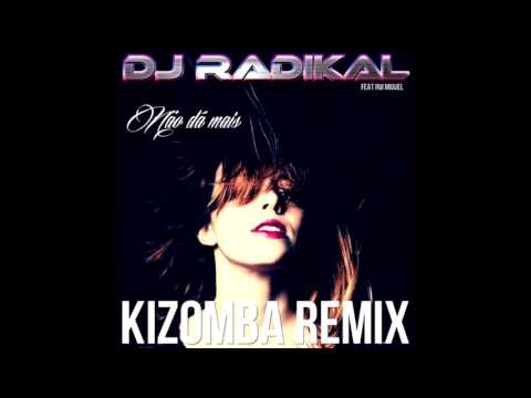 Nao da mais - Kizomba Remix - Dj Radikal feat Rui Miguel