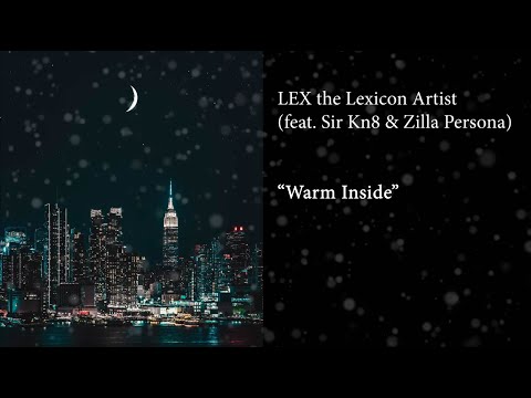 LEX the Lexicon Artist - Warm Inside (feat. Sir Kn8 & Zilla Persona) [Lyric Video]