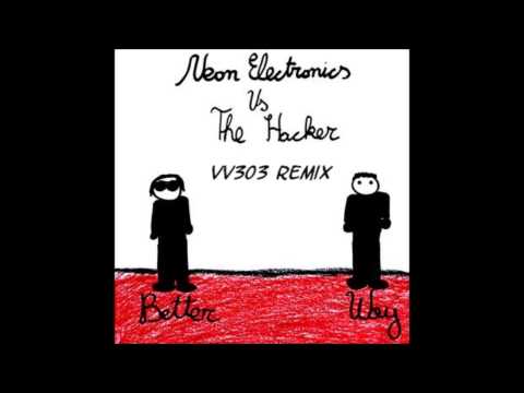 Neon Electronics Vs.The Hacker - Better Way (VV303 Remix)  2009.