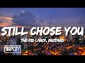 The Kid LAROI - STILL CHOSE YOU (Lyrics) ft. Mustard The Kid LAROI - STILL CHOSE YOU (Lyrics) ft. Mustard