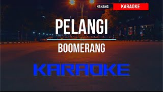 Download lagu BOOMERANG - PELANGI KARAOKE TANPA VOKAL HD mp3